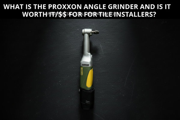 Is the proxxon angle grinder worth it for tile installers